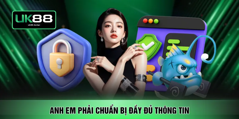 Anh em phải chuẩn bị đầy đủ thông tin