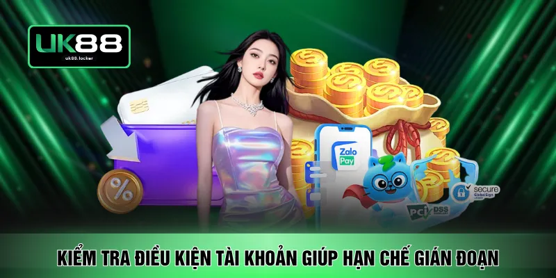 Kiểm tra điều kiện tài khoản giúp hạn chế gián đoạn